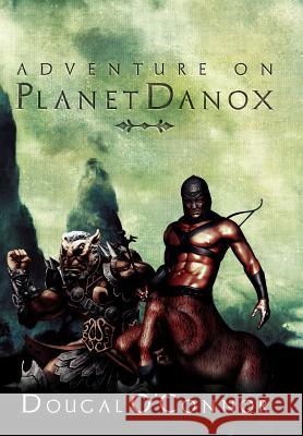 Adventure on Planet Danox Dougal O'Connor 9781469193502 Xlibris Corporation - książka