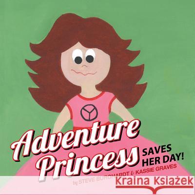Adventure Princess Saves Her Day Steve Burghardt, Kassie Graves 9781480832411 Archway Publishing - książka
