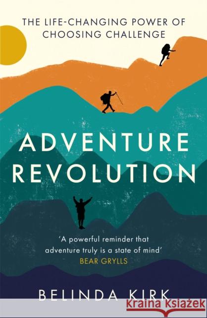 Adventure Revolution: The life-changing power of choosing challenge Belinda Kirk 9780349428239 Little, Brown Book Group - książka