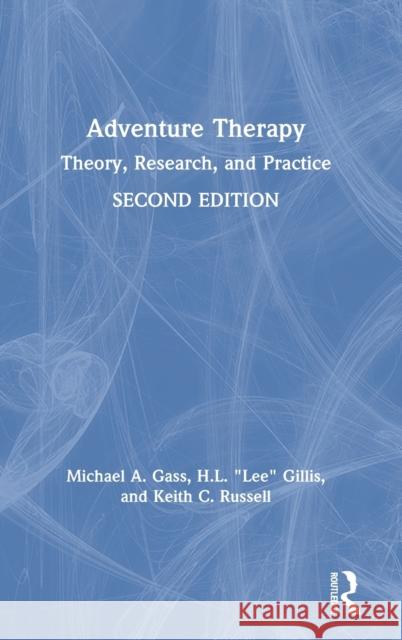 Adventure Therapy: Theory, Research, and Practice Michael A. Gass H. L. 