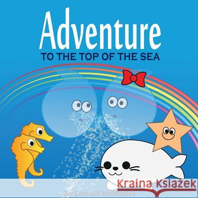 Adventure to the Top of the Sea Donald McMaster 9781291398274 Lulu.com - książka