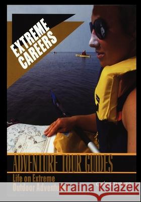 Adventure Tour Guides: Life on Extreme Outdoor Adventures Cherie Turner 9781435890251 Rosen Publishing Group - książka