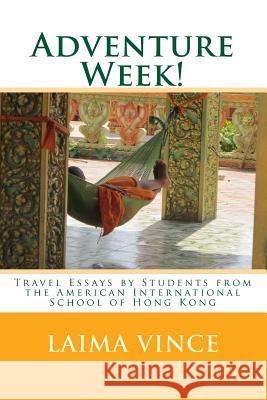 Adventure Week!: Travel Essays by Students from the American International School of Hong Kong Laima Vince 9781499620900 Createspace - książka