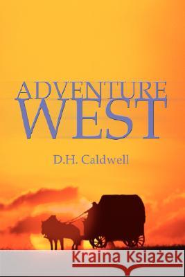 Adventure West D. H. Caldwell 9780595489381 iUniverse - książka