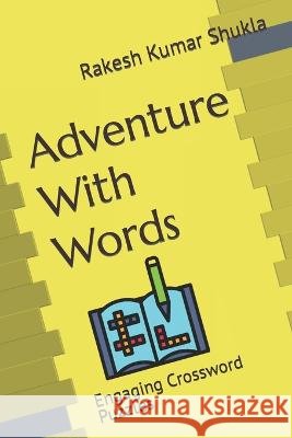 Adventure With Words: Engaging Crossword Puzzles Rakesh Kumar Shukla   9798851532719 Independently Published - książka