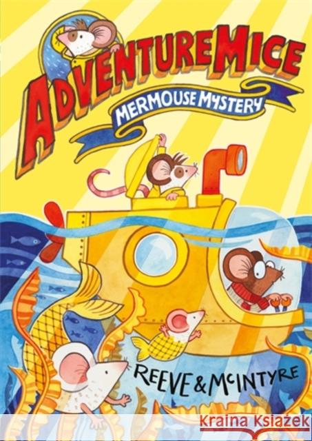 Adventuremice: Mermouse Mystery - from bestselling creative dream team, Reeve and McIntyre McIntyre, Sarah 9781788452687 David Fickling Books - książka