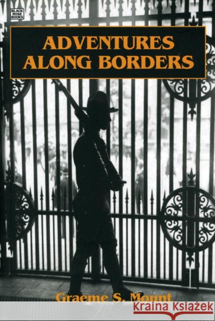 Adventures Along Borders: Personal Remin Graeme S. Mount 9781551643243 Black Rose Books - książka