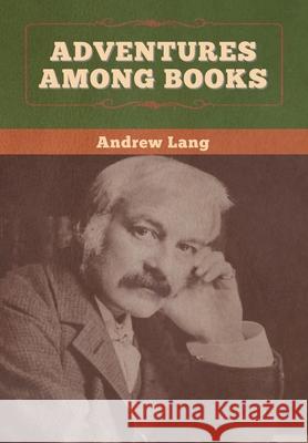 Adventures among Books Andrew Lang 9781647995676 Bibliotech Press - książka