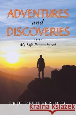 Adventures and Discoveries: My Life Remembered Eric Pfeiffer 9781982265656 Balboa Press - książka