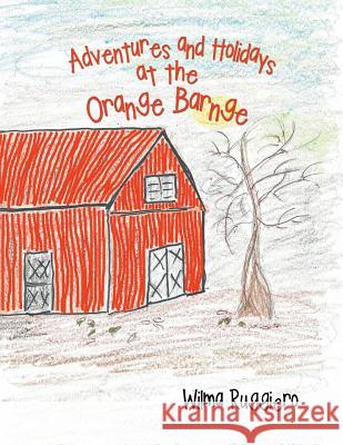 Adventures and Holidays at the Orange Barnge Wilma Ruggiero 9781546244264 Authorhouse - książka