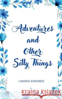 Adventures and Other Silly Things Lakisha Edwards 9789360949396 Bookleaf Publishing - książka