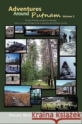 Adventures Around Putnam Volume 1: Family Friendly, Outdoors Oriented, Low or No Cost Things to Do in and Around Putnam County Mattson, Steven 9781463427153 Authorhouse - książka