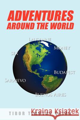 Adventures Around the World Tibor Timothy Vajda 9781462071500 iUniverse.com - książka