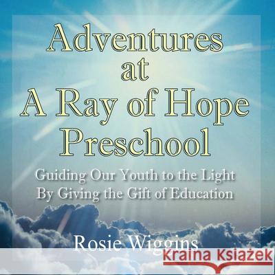 Adventures at A Ray of Hope Preschool Wiggins, Rosie 9781432716578 Outskirts Press - książka