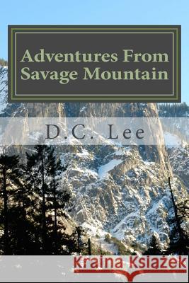Adventures From Savage Mountain D. C. Lee 9781533559722 Createspace Independent Publishing Platform - książka