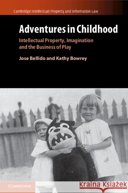 Adventures in Childhood: Volume 60: Intellectual Property, Imagination and the Business of Play Kathy (University of New South Wales, Sydney) Bowrey 9781108725347 Cambridge University Press - książka