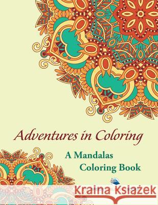 Adventures in Coloring: A Mandalas Coloring Book Speedy Publishing LLC 9781683262756 Speedy Publishing LLC - książka