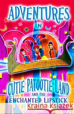 Adventures In Cutie Patootie Land And The Enchanted Lipstick: (Black and White) The hilarious adventure for children ages 7-12 Sky, Jack 9781493743889 Createspace - książka