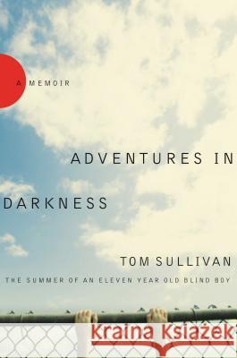 Adventures in Darkness: The Summer of an Eleven-Year-Old Blind Boy Tom Sullivan 9780849929106 Thomas Nelson Publishers - książka