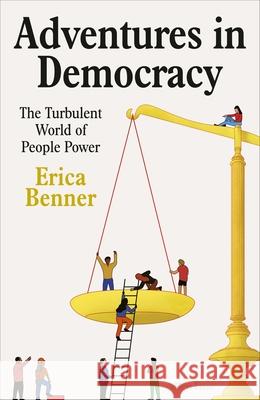 Adventures in Democracy: The Turbulent World of People Power Erica Benner 9780241609750 Penguin Books Ltd - książka