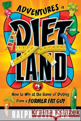 Adventures in Dietland: How to Win at the Game of Dieting from a Former Fat Guy Ralph Peterson 9780998926803 Four-Nineteen Press - książka