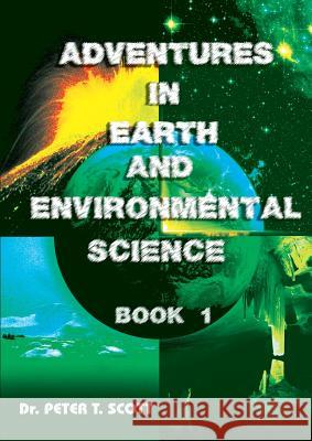 Adventures in Earth and Environmental Science Book 1 Dr Peter T Scott Dr Peter T Scott Andrew J Scott 9781925662184 Felix Publishing - książka