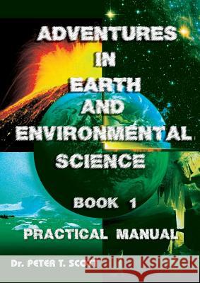 Adventures in Earth and Environmental Science Book 1: Practical Manual Dr Peter T. Scott Dr Peter T. Scott Andrew J. Scott 9781925662207 Felix Publishing - książka