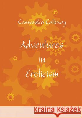 Adventures in Eroticism Cassandra Calloway 9781312063990 Lulu.com - książka