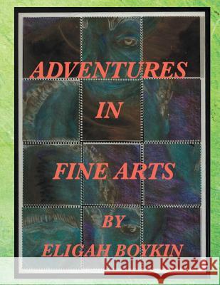 Adventures in Fine Arts Eligah Boykin 9781524502034 Xlibris - książka