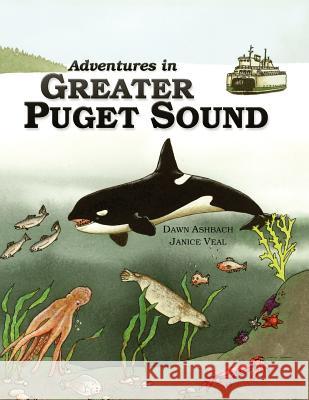 Adventures In Greater Puget Sound Veal, Janice 9780962977800 Northwest Island Publishers - książka