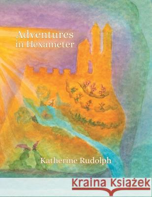 Adventures in Hexameter Katherine Rudolph 9781504318594 Balboa Press Au - książka
