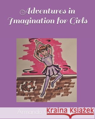 Adventures in Imagination for Girls Almaguer, Armando G. 9798703478974 Independently Published - książka