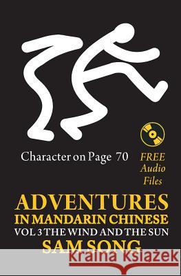 Adventures in Mandarin Chinese, The Wind and The Sun: Read & Understand the symbols of Chinese culture through great stories Song, Sam 9781439218143 Booksurge Publishing - książka