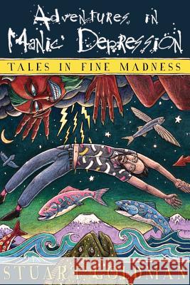 Adventures In Manic Depression: Tales in Fine Madness Goldman, Stuart 9780989917414 Shaker Square Press - książka