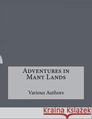 Adventures in Many Lands Various Authors 9781530403059 Createspace Independent Publishing Platform - książka