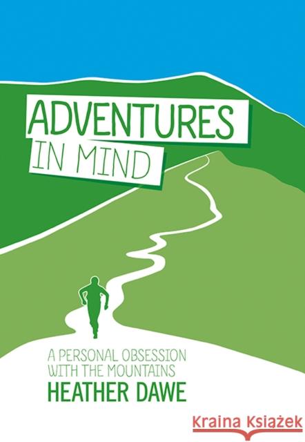 Adventures in Mind: A personal obsession with the mountains Heather Dawe 9781906148690  - książka