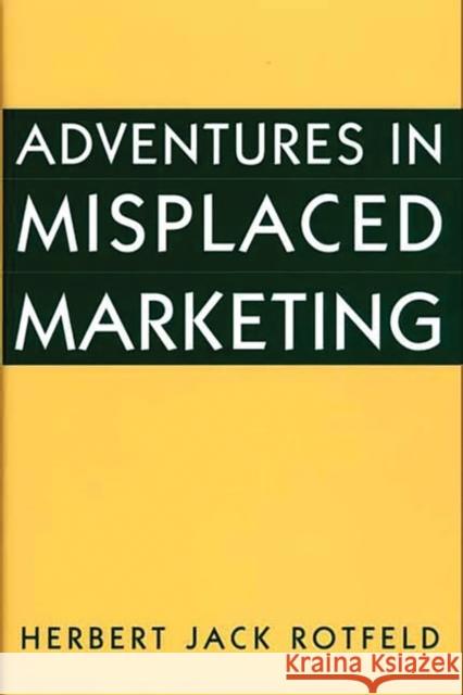 Adventures in Misplaced Marketing Herbert Jack Rotfeld 9781567203523 Quorum Books - książka