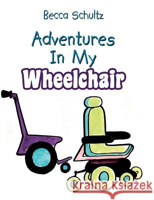 Adventures In My Wheelchair Schultz, Becca 9781462878369 Xlibris Corporation - książka