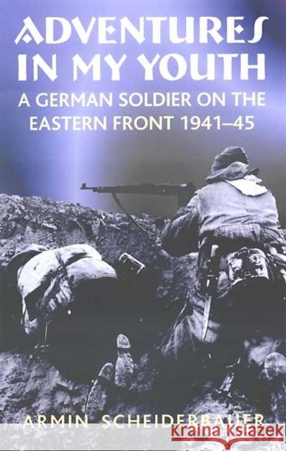 Adventures in My Youth: A German Soldier on the Eastern Front 1941-45 Armin Scheiderbauer 9781906033774 Helion & Company - książka