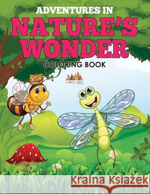 Adventures in Nature's Wonder Coloring Book Activity Attic 9781683238270 Activity Attic Books - książka