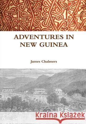 Adventures in New Guinea James Chalmers 9781365502279 Lulu.com - książka