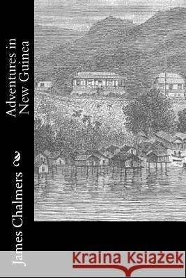 Adventures in New Guinea James Chalmers 9781547004751 Createspace Independent Publishing Platform - książka