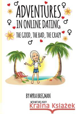 Adventures in Online Dating: The Good, the Bad, the Crazy Myra Bregman Michael Ashley 9781721829941 Createspace Independent Publishing Platform - książka