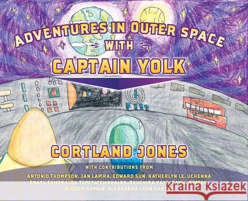 Adventures in Outer Space with Captain Yolk Cortland Jones 9781733443296 Jaymedia Publishing - książka