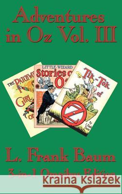 Adventures in Oz Vol. III: The Patchwork Girl of Oz, Little Wizard Stories of Oz, Tik-Tok of Oz Baum, L. Frank 9781604590197 Wilder Publications - książka
