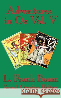 Adventures in Oz Vol. V: The Tin Woodman of Oz, the Magic of Oz, Glinda of Oz Baum, L. Frank 9781604590234 Wilder Publications - książka