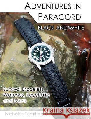 Adventures in Paracord Black and White: Survival Bracelets, Watches, Keychains and More Nicholas Tomihama 9781467922579 Createspace - książka