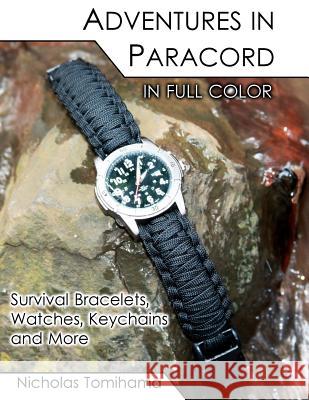 Adventures in Paracord in Full Color: Survival Bracelets, Watches, Keychains and More Nicholas Tomihama 9781467915342 Createspace - książka