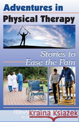 Adventures In Physical Therapy: Stories to Ease the Pain Figueroa Pt Phd, Fernando 9781568251851 Rainbow Books, Incorporated - książka