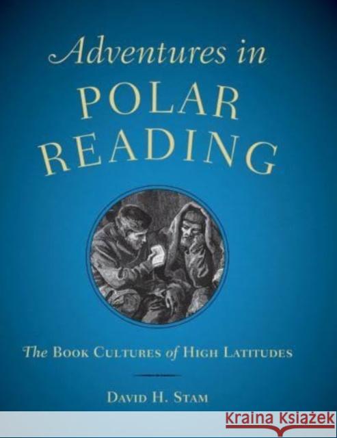 Adventures in Polar Reading: The Book Cultures of High Latitudes David H. Stam Deirdre C. Stam 9781605830841 Grolier Club - książka
